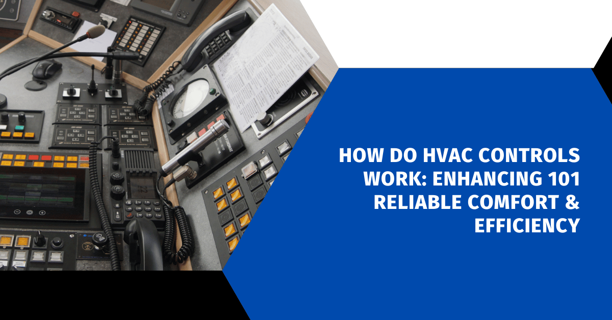 How Do HVAC Controls Work: Enhancing 101 Reliable Comfort & Efficiency