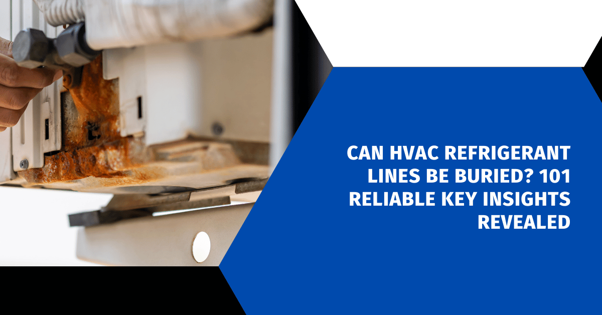 Can HVAC Refrigerant Lines Be Buried? 101 Reliable Key Insights Revealed