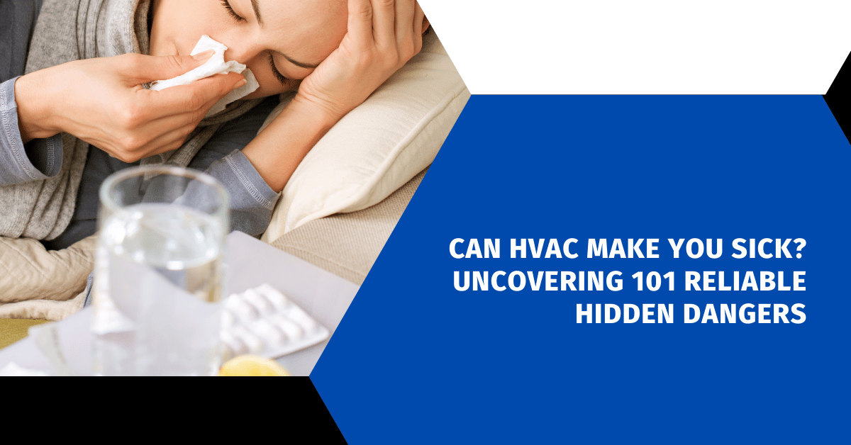 Can HVAC Make You Sick? Uncovering 101 Reliable Hidden Dangers