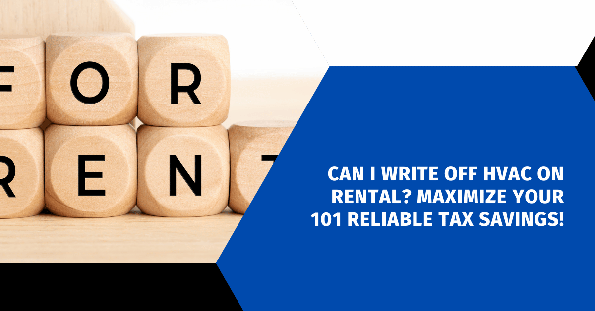 Can I Write off HVAC on Rental? Maximize Your 101 Reliable Tax Savings!
