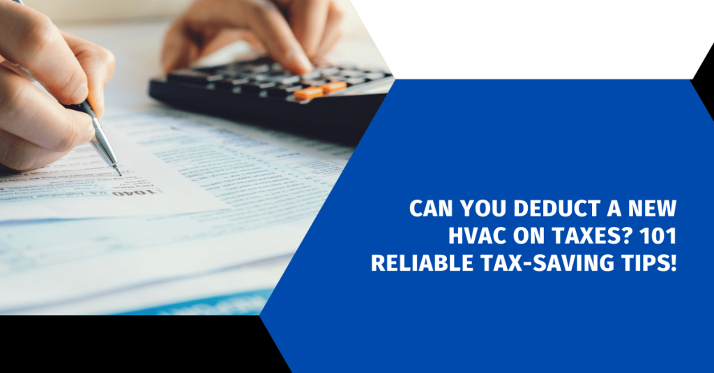 Can You Deduct a New HVAC on Taxes? 101 Reliable Tax-Saving Tips