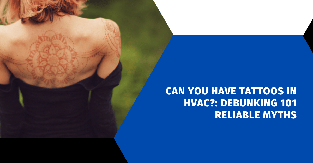 Can You Have Tattoos in HVAC?: Debunking 101 Reliable Myths