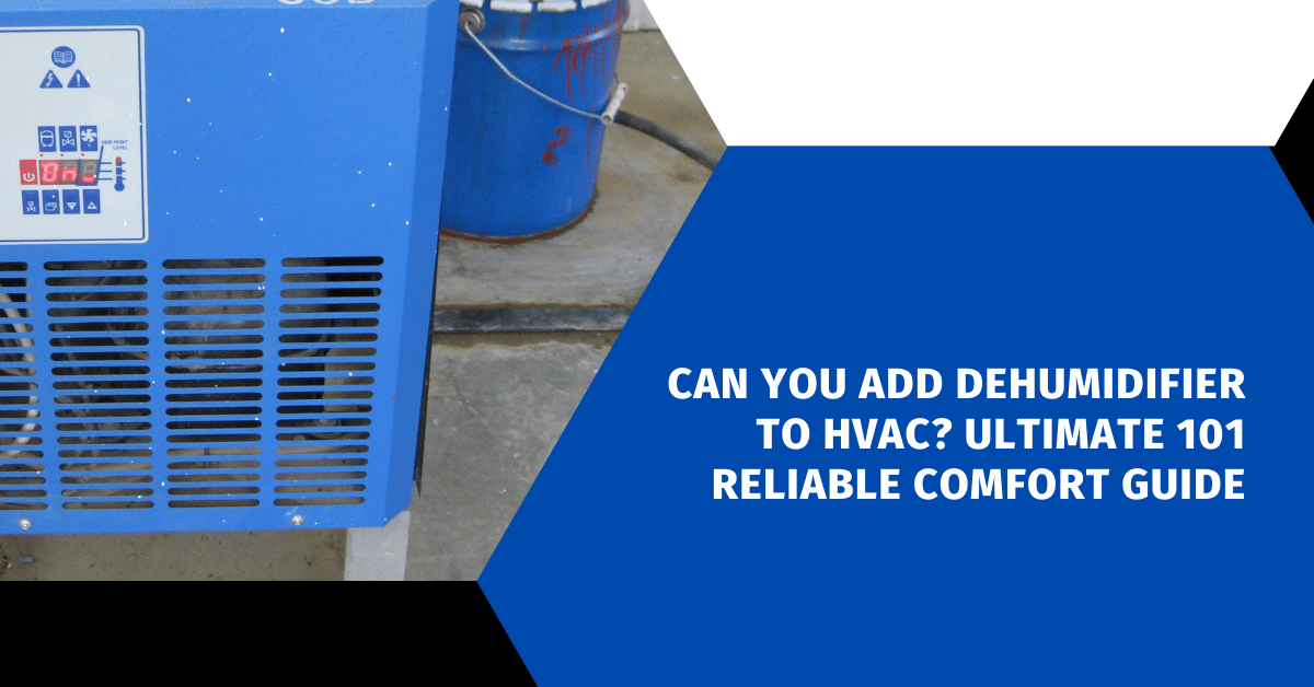 Can You Add Dehumidifier to HVAC? Ultimate 101 Reliable Comfort Guide