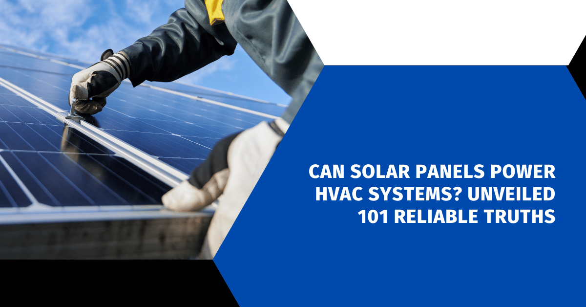 Can Solar Panels Power HVAC Systems? Unveiled 101 Reliable Truths