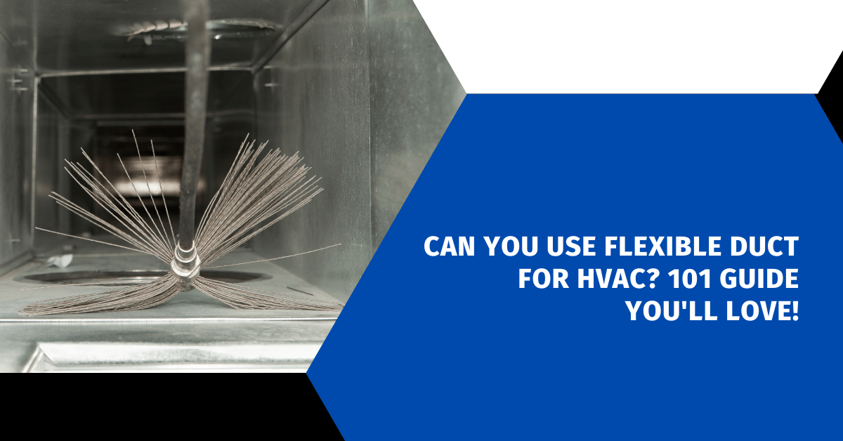 Can You Use Flexible Duct for HVAC? 101 Guide You'll Love!