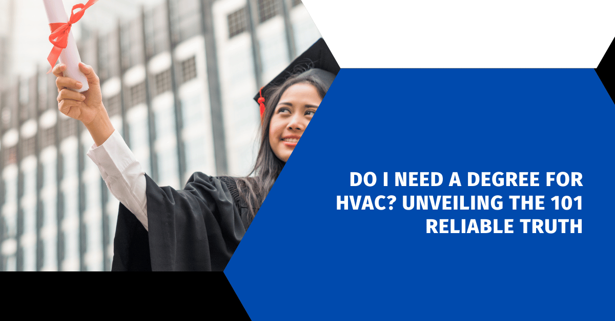 Do I Need a Degree for HVAC? Unveiling the 101 Reliable Truth