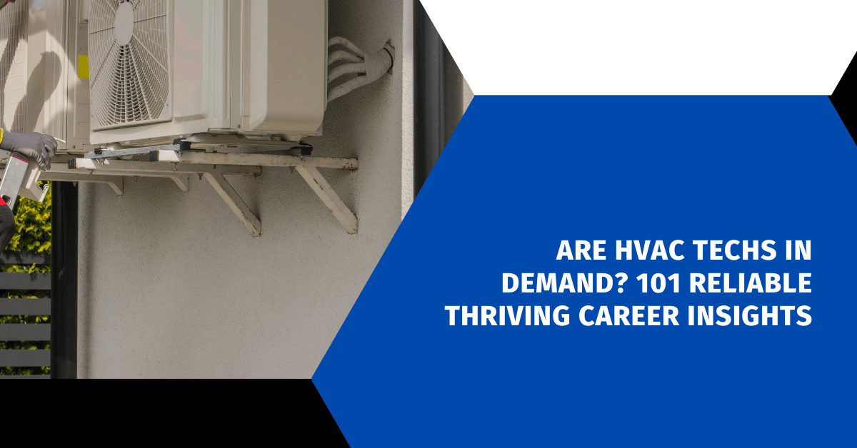 Are HVAC Techs in Demand? 101 Reliable Thriving Career Insights