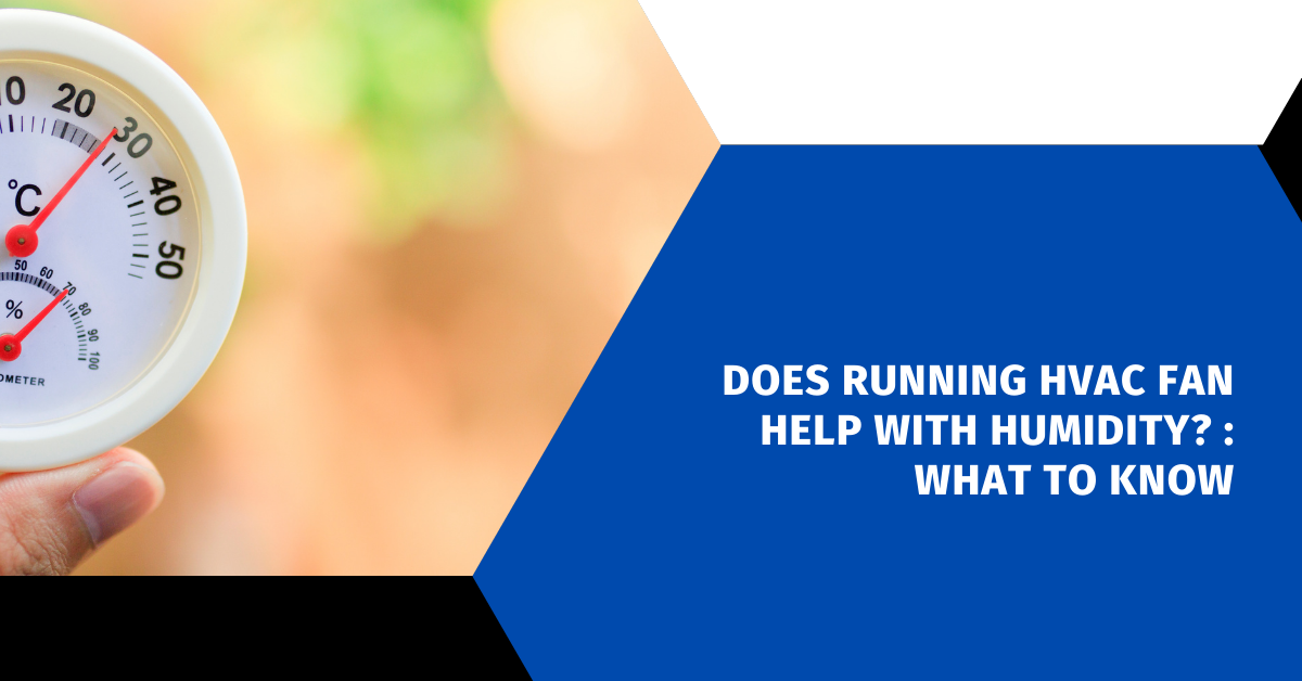 Does Running HVAC Fan Help With Humidity? : What to Know