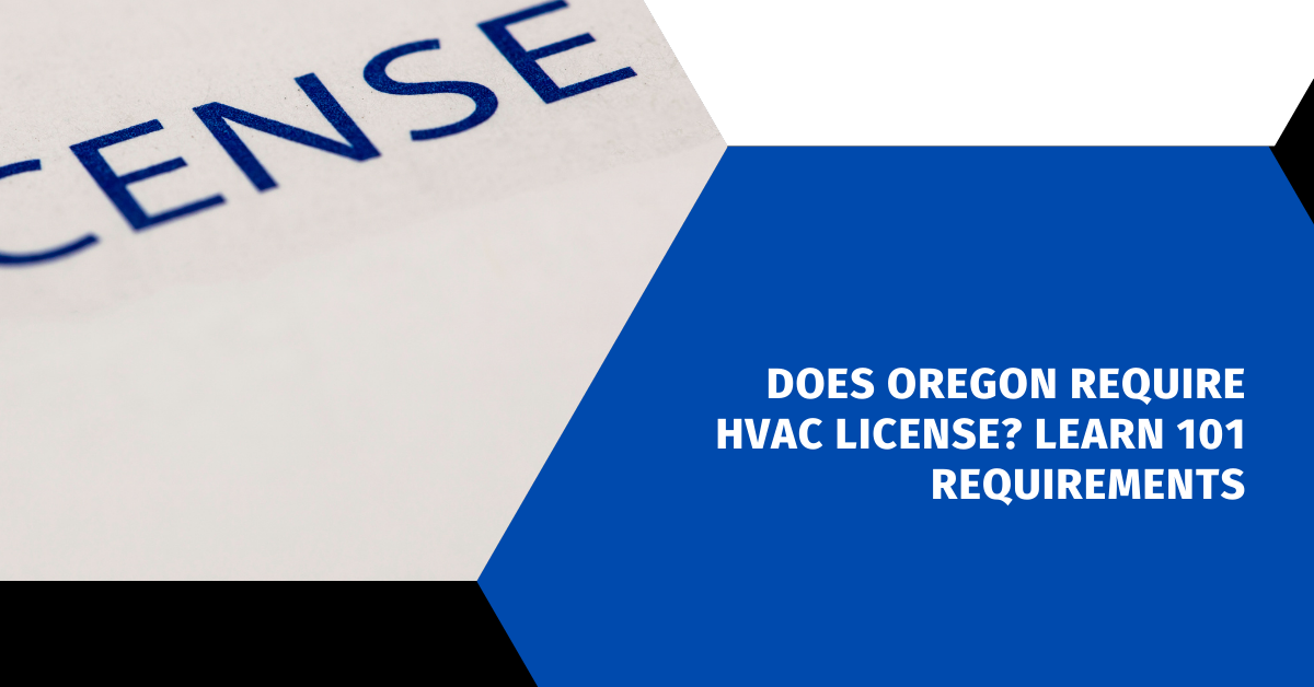 Does Oregon Require HVAC License? Learn 101 Requirements