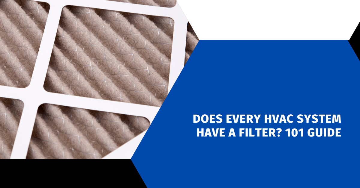 Does Every HVAC System Have a Filter? 101 Guide