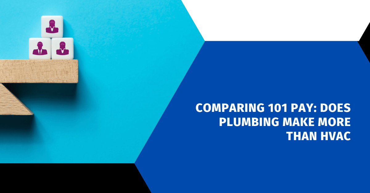 Comparing 101 Pay: Does Plumbing Make More Than HVAC