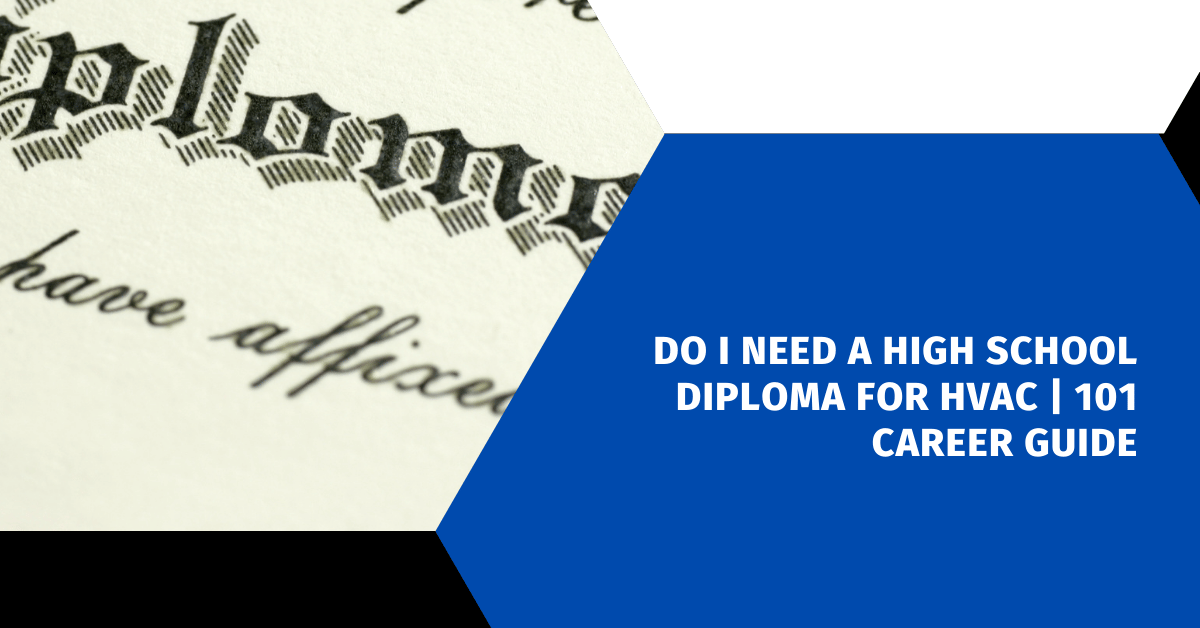Do I Need a High School Diploma for HVAC | 101 Career Guide