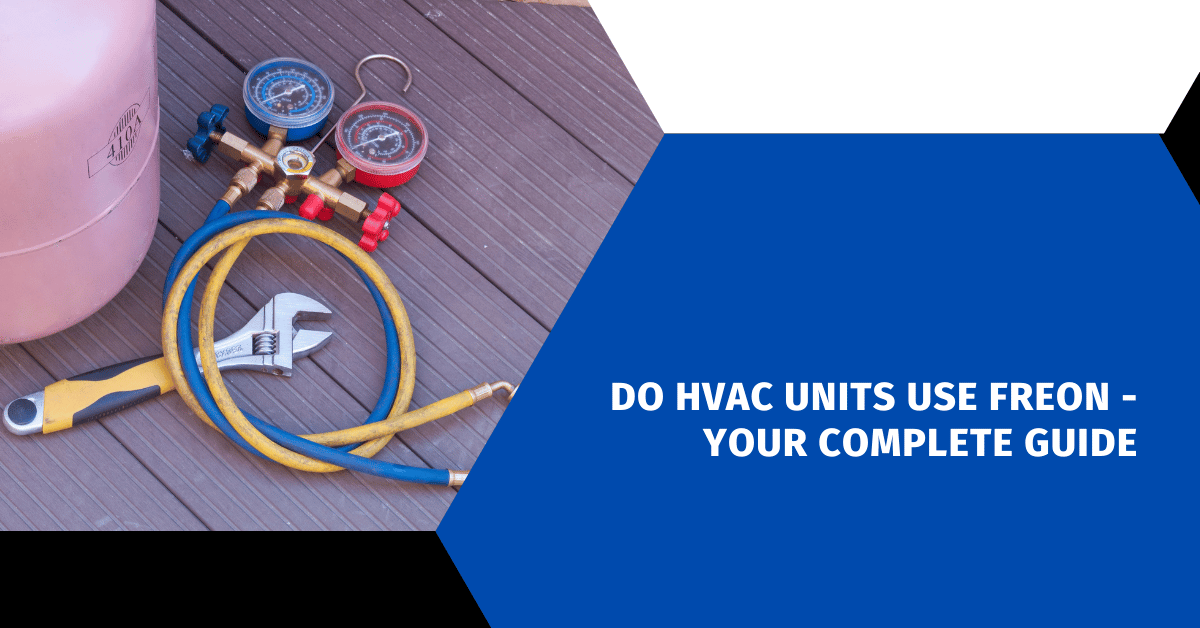 Do HVAC Units Use Freon - Your Complete Guide