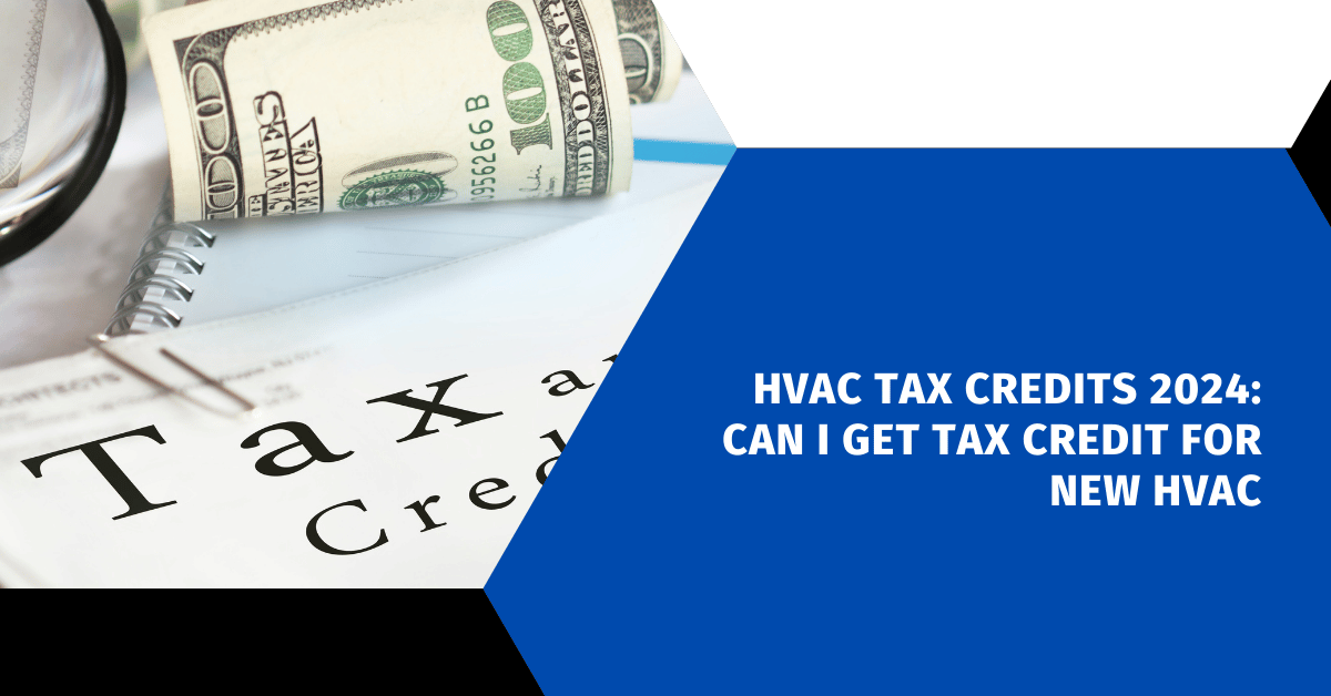 HVAC Tax Credits 2024: Can I Get Tax Credit for New HVAC