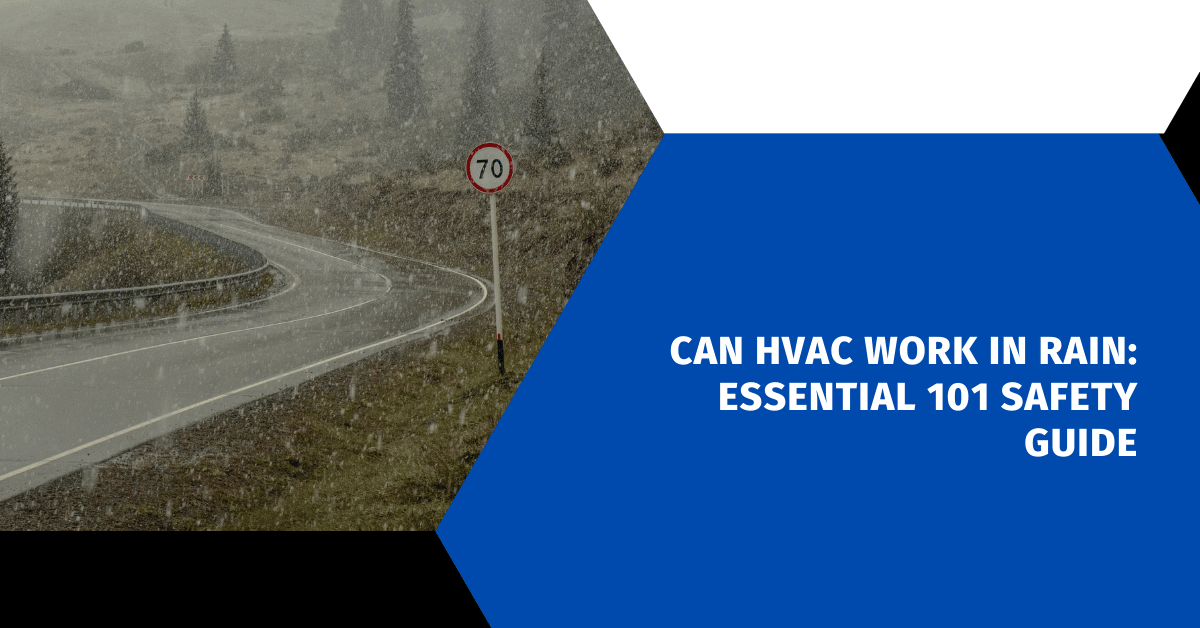 Can HVAC Work in Rain: Essential 101 Safety Guide