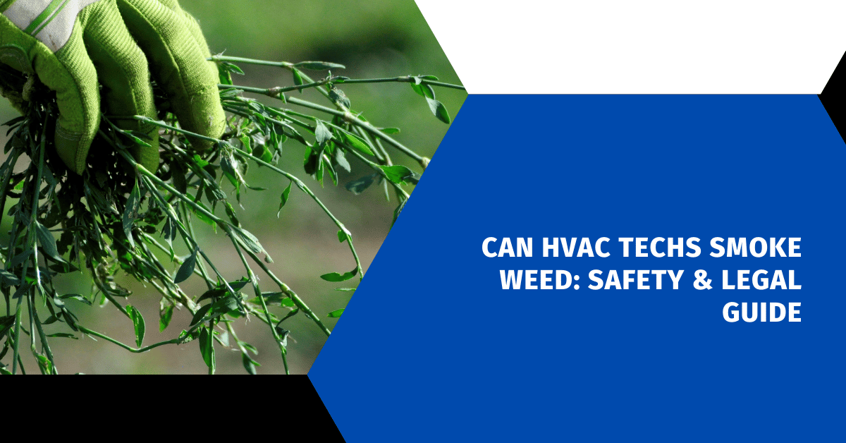 Can HVAC Techs Smoke Weed: Safety & Legal Guide