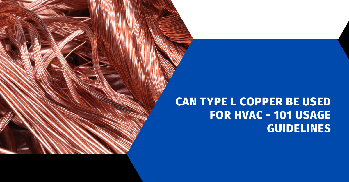 Can Type L Copper Be Used For HVAC - 101 Usage Guidelines