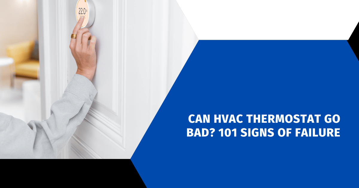 Can HVAC Thermostat Go Bad? 101 Signs of Failure