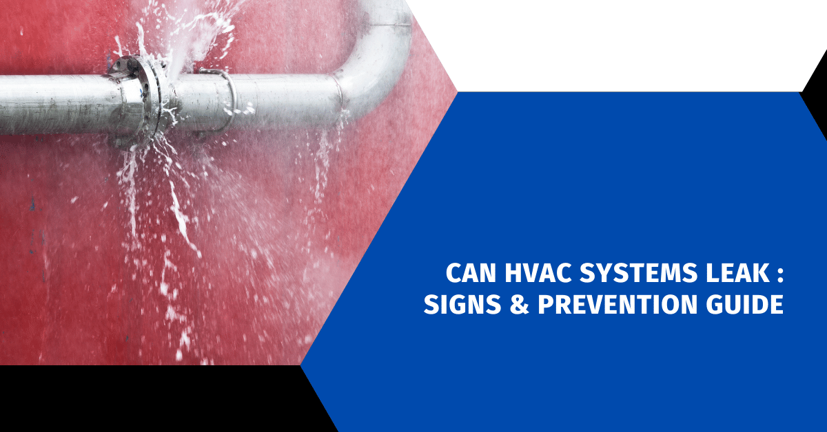 Can HVAC Systems Leak : Signs & Prevention Guide