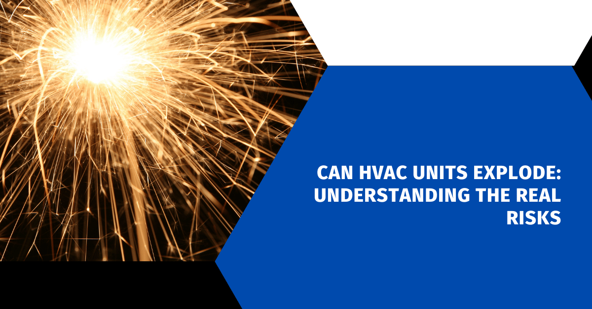Can HVAC Units Explode: Understanding the Real Risks