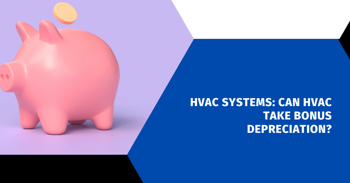 HVAC Systems: Can HVAC Take Bonus Depreciation?