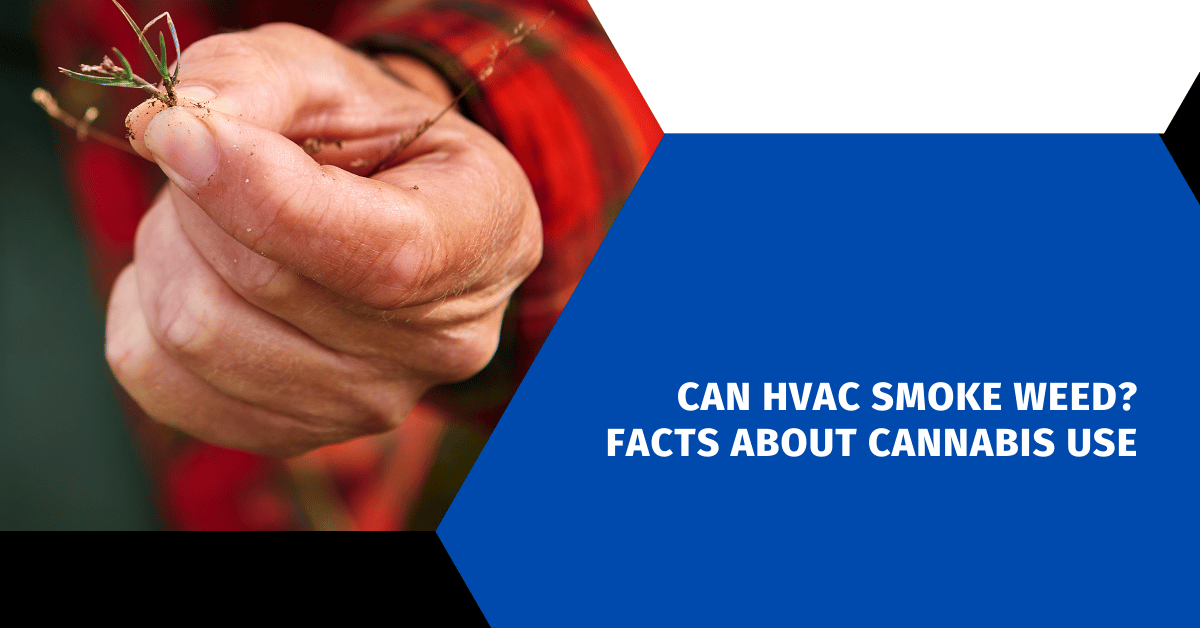 Can HVAC Smoke Weed? Facts About Cannabis Use