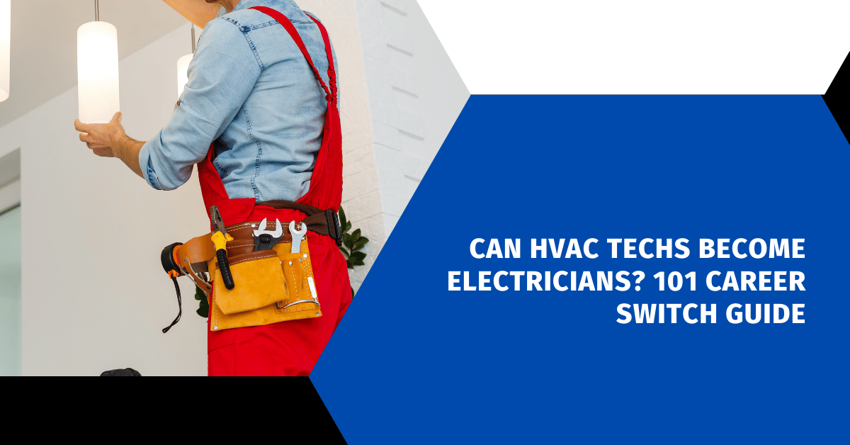 Can HVAC Techs Become Electricians? 101 Career Switch Guide