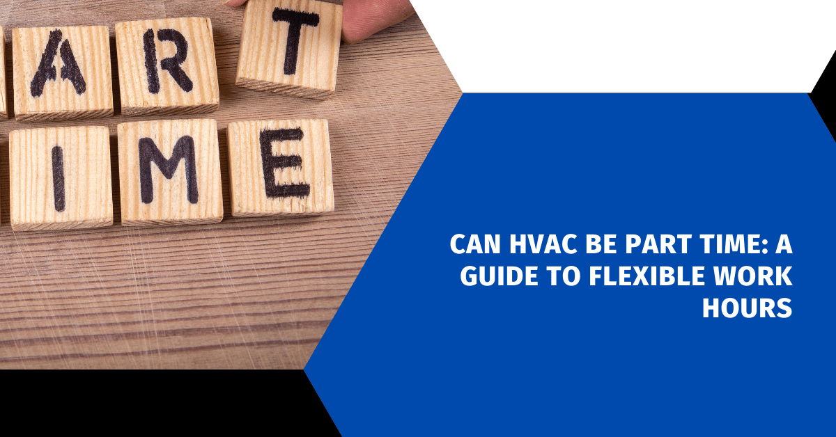 Can HVAC Be Part Time: A Guide to Flexible Work Hours