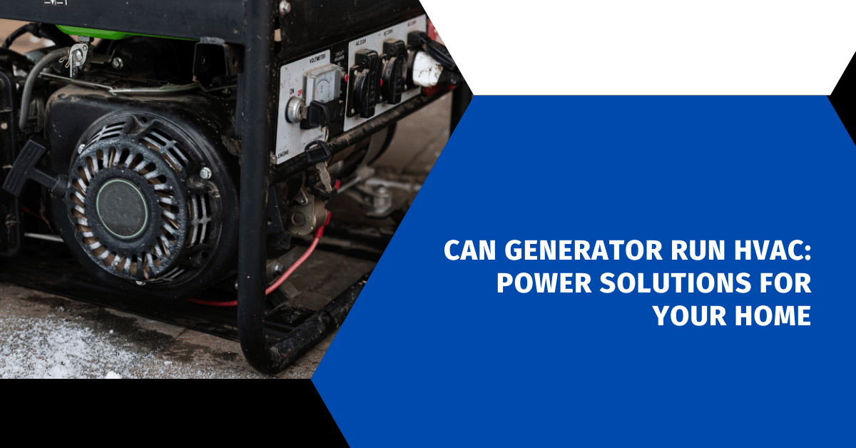 Can Generator Run HVAC: Power Solutions for Your Home