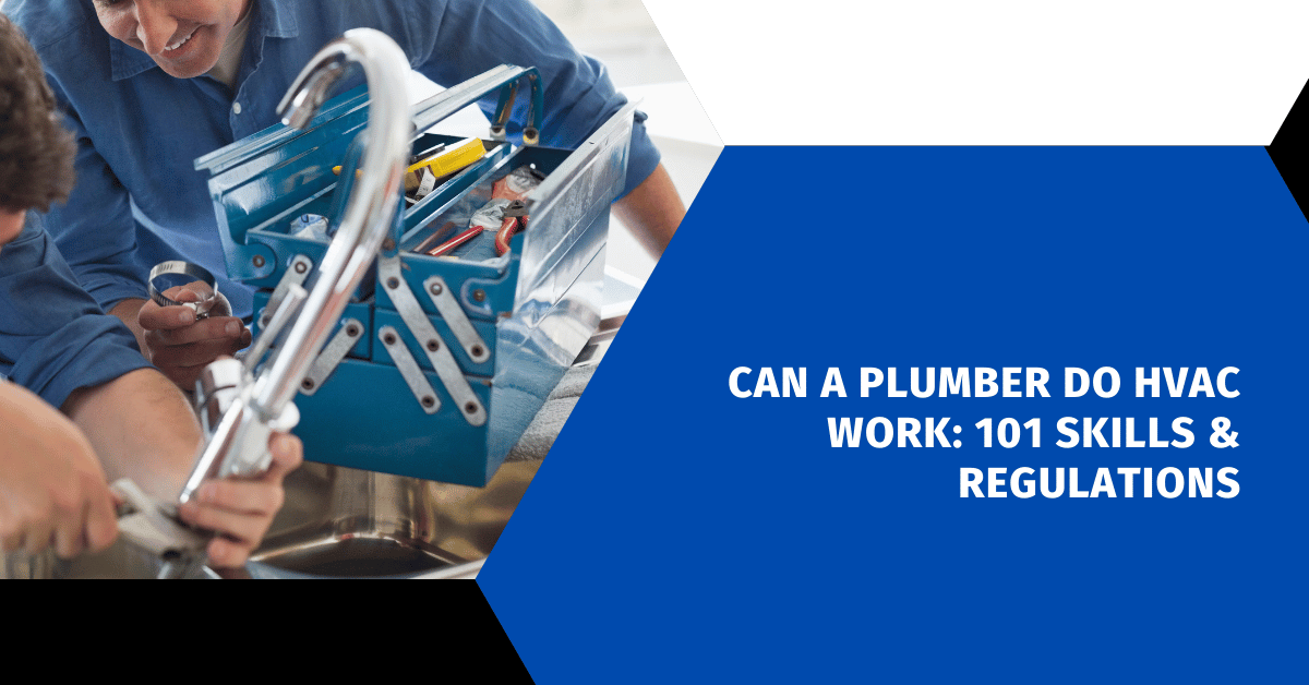 Can A Plumber Do HVAC Work: 101 Skills & Regulations