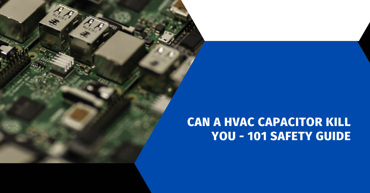 Can a HVAC Capacitor Kill You - 101 Safety Guide