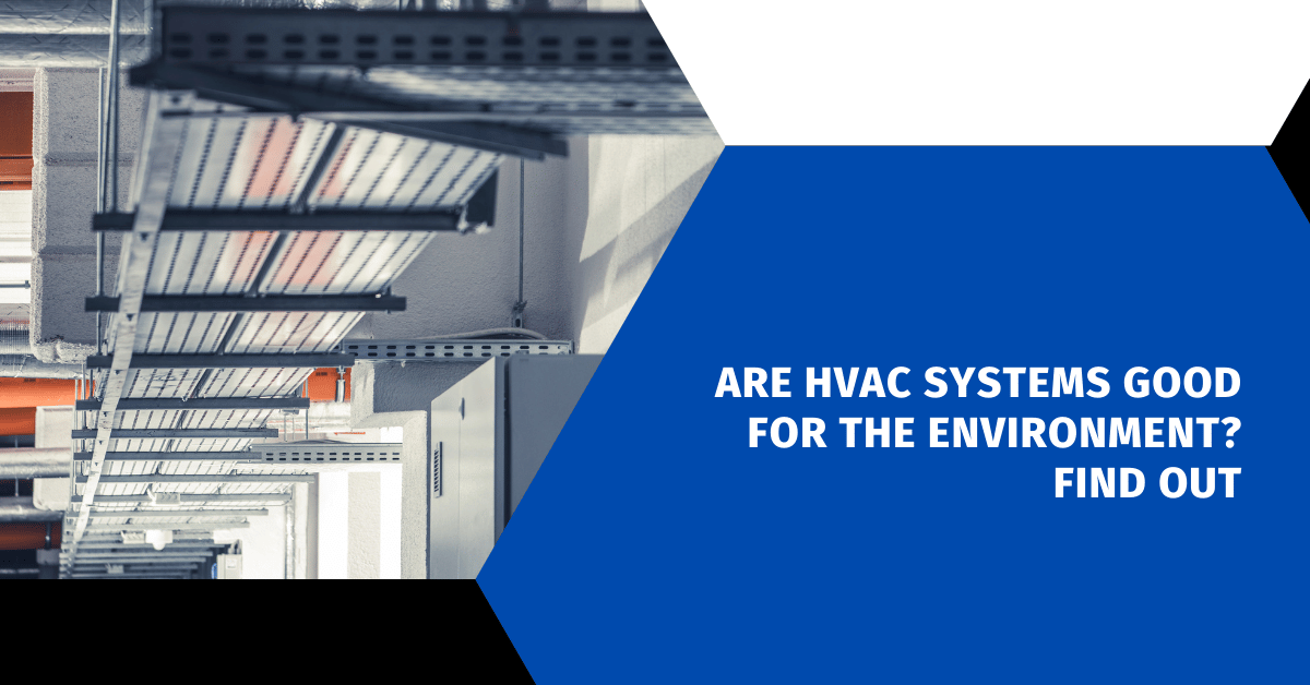 Are HVAC Systems Good for the Environment? Find Out