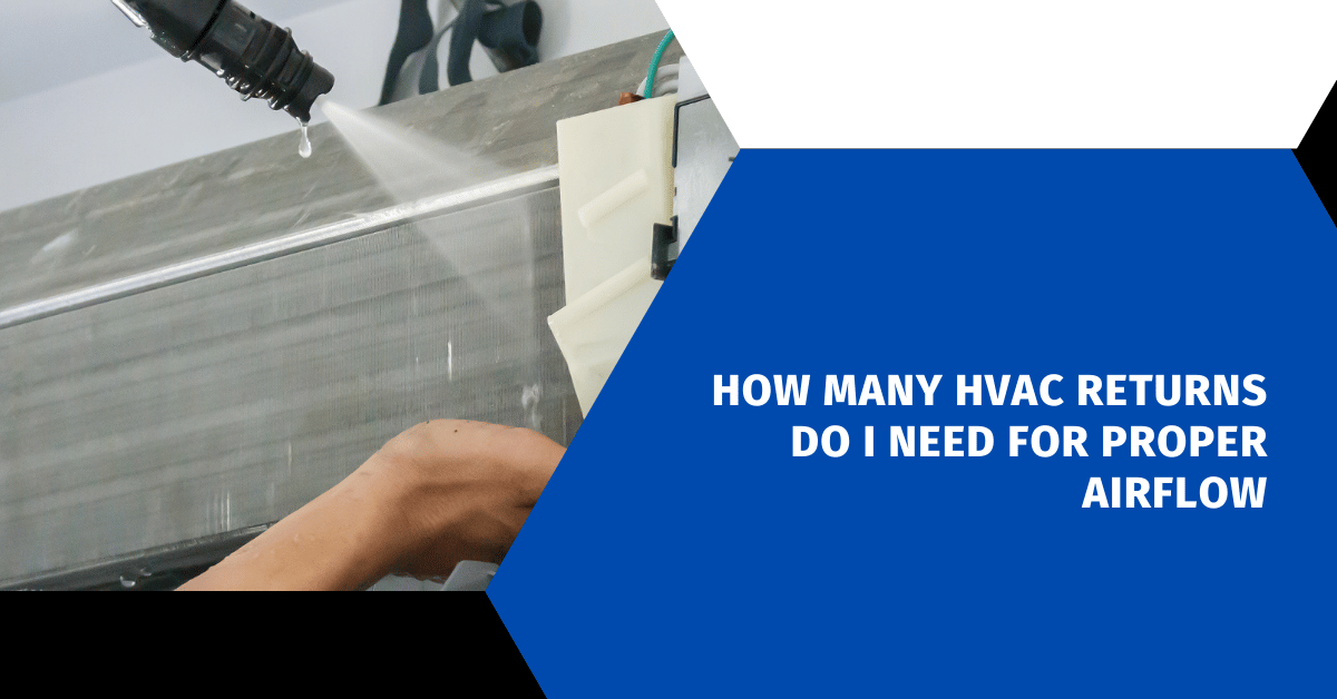 How Many HVAC Returns Do I Need for Proper Airflow