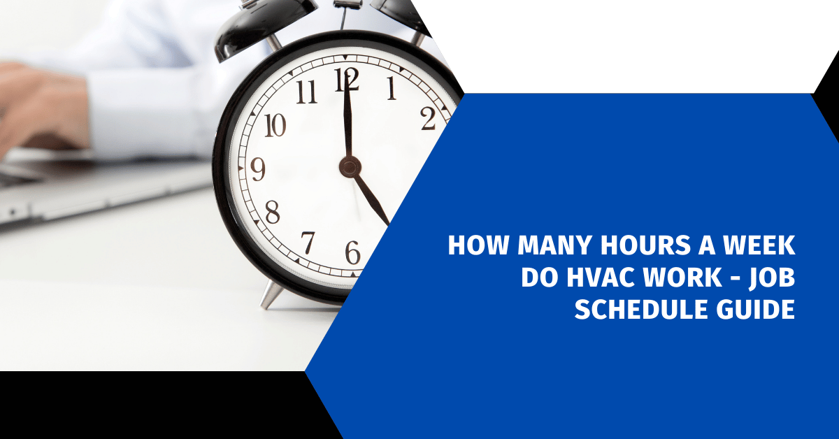 How Many Hours a Week Do HVAC Work - Job Schedule Guide