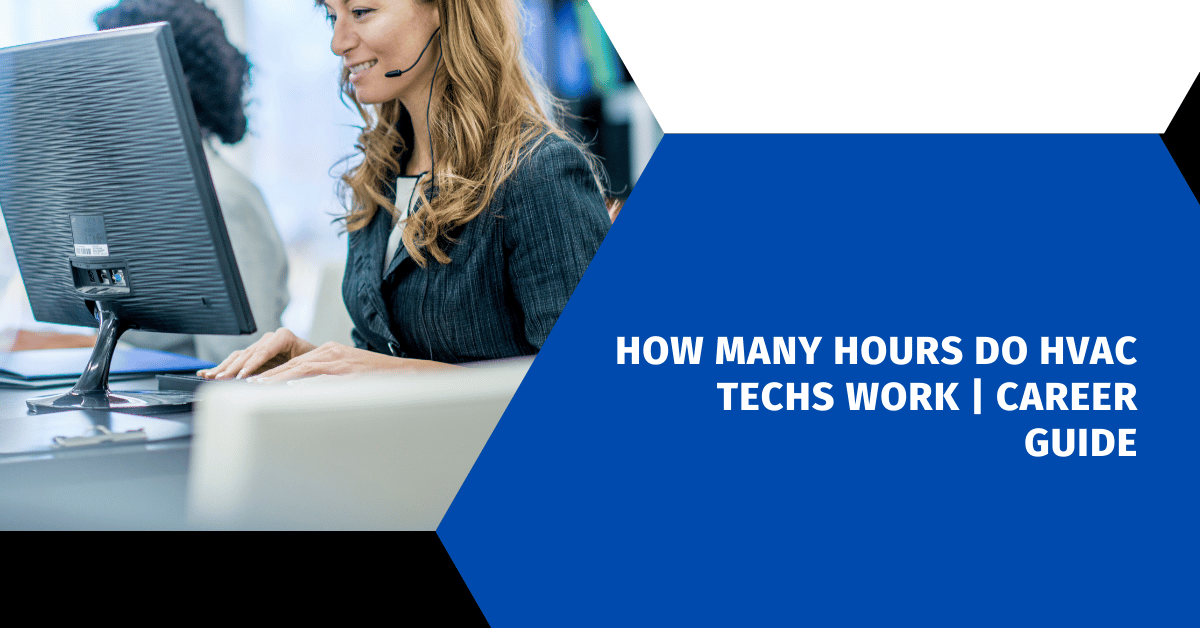 How Many Hours Do HVAC Techs Work | Career Guide