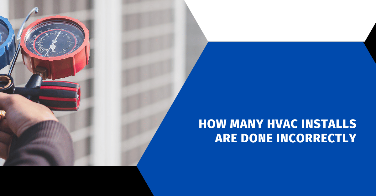 How Many HVAC Installs are Done Incorrectly