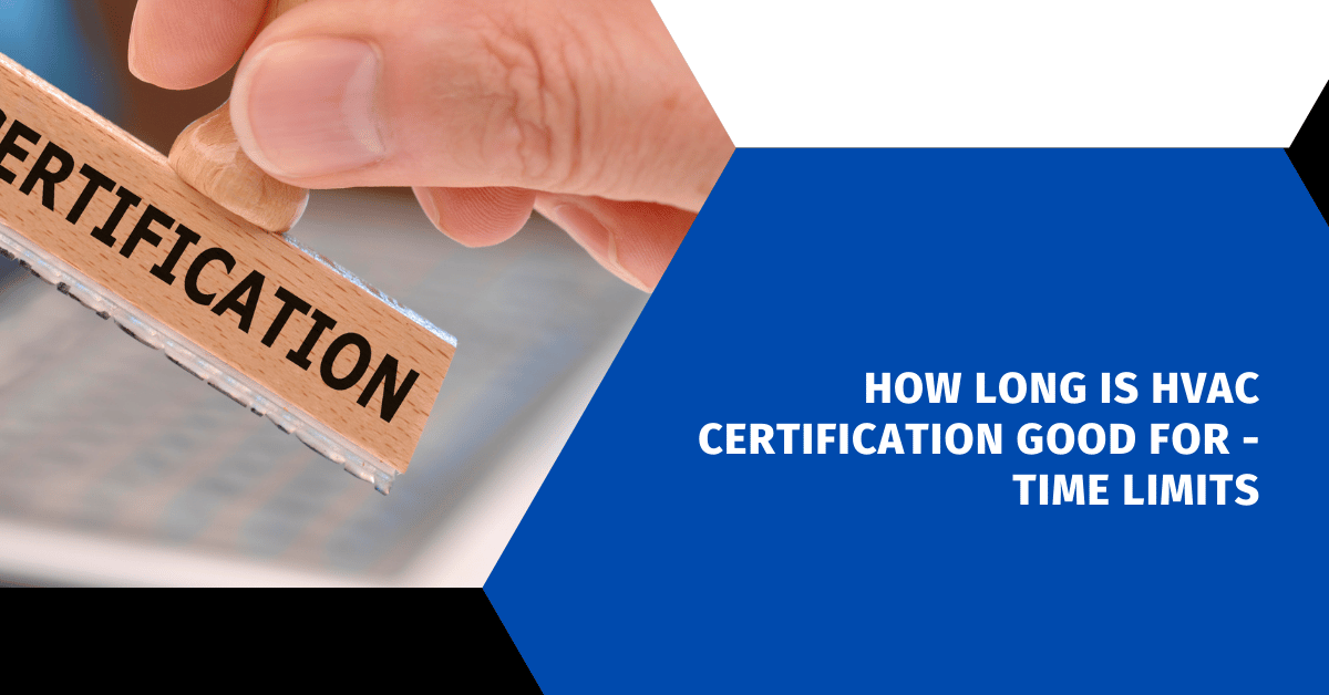 How Long Is HVAC Certification Good For - Time Limits