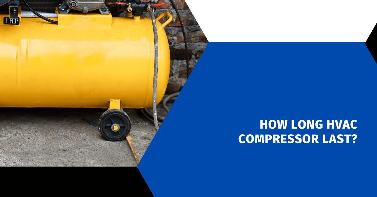 How Long HVAC Compressor Last?