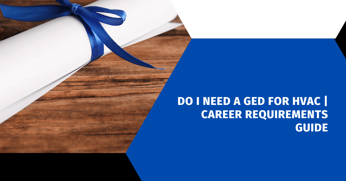 Do I Need a GED for HVAC | Career Requirements Guide