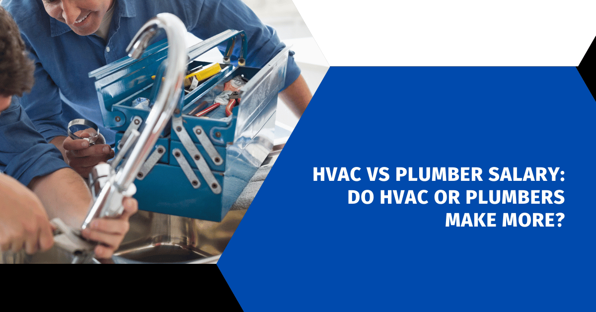 HVAC vs Plumber Salary: Do HVAC Or Plumbers Make More?
