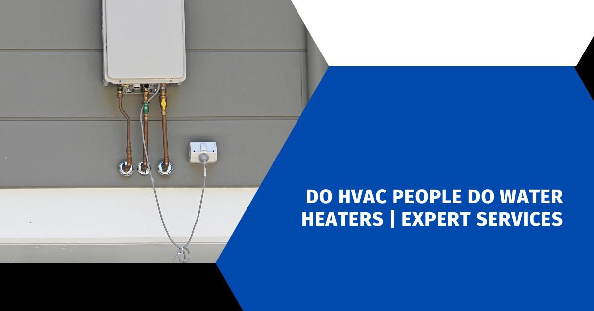 Do HVAC People Do Water Heaters | Expert Services
