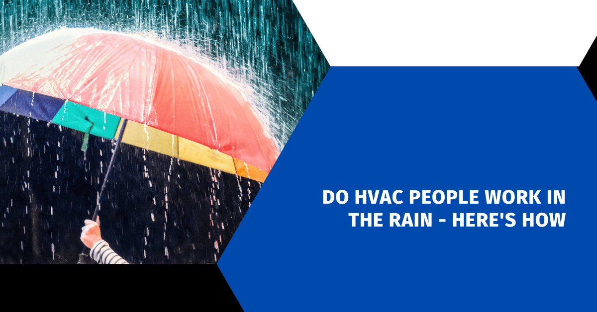Do HVAC People Work in the Rain - Here's How