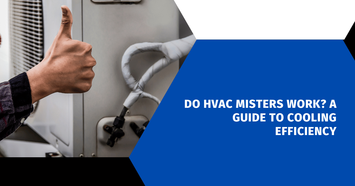 Do HVAC Misters Work? A Guide to Cooling Efficiency