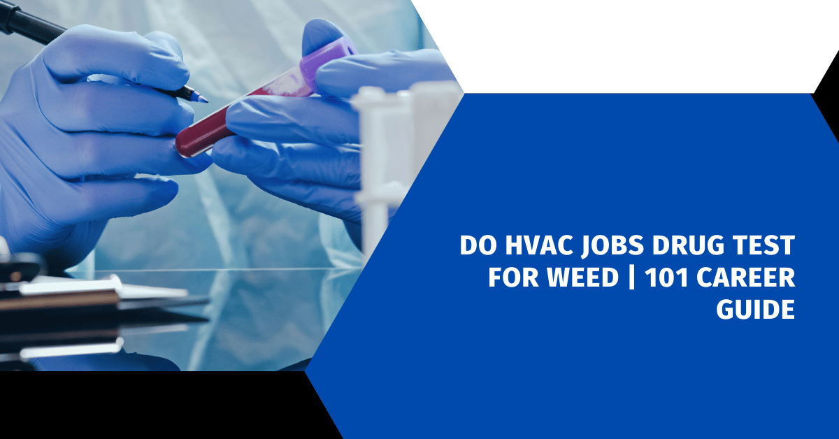 Do HVAC Jobs Drug Test for Weed | 101 Career Guide