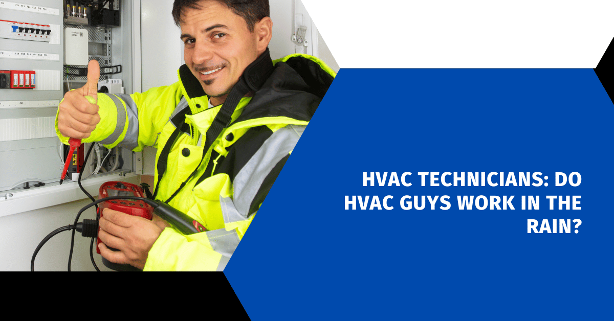 HVAC Technicians: Do HVAC Guys Work in the Rain?