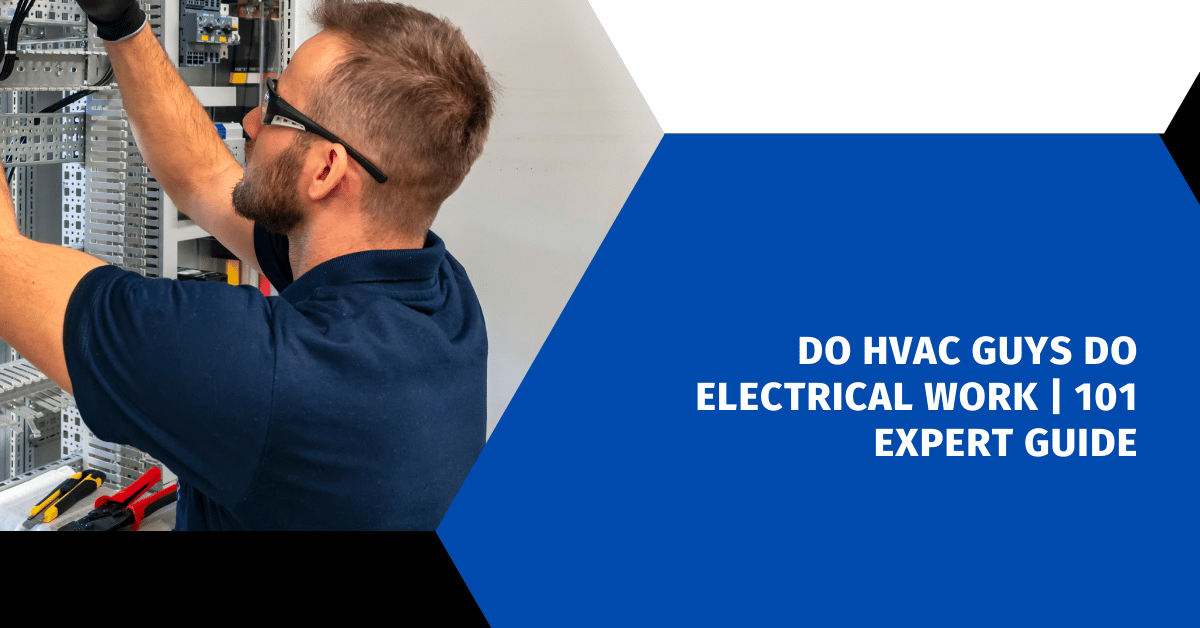 Do HVAC Guys Do Electrical Work | 101 Expert Guide