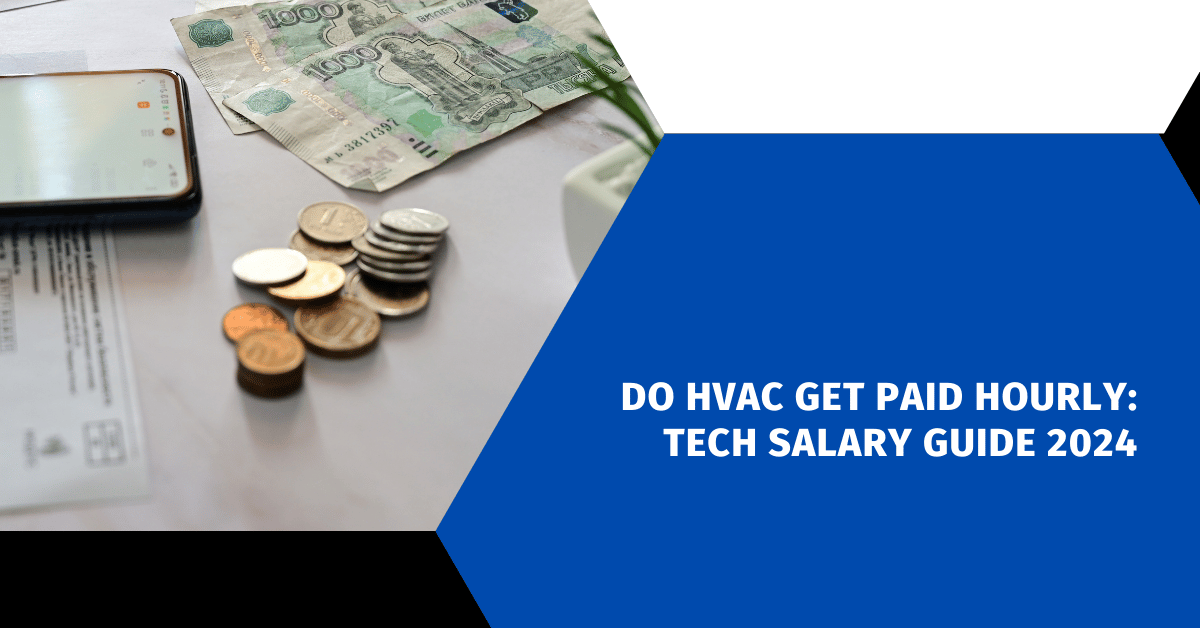 Do HVAC Get Paid Hourly: Tech Salary Guide 2024