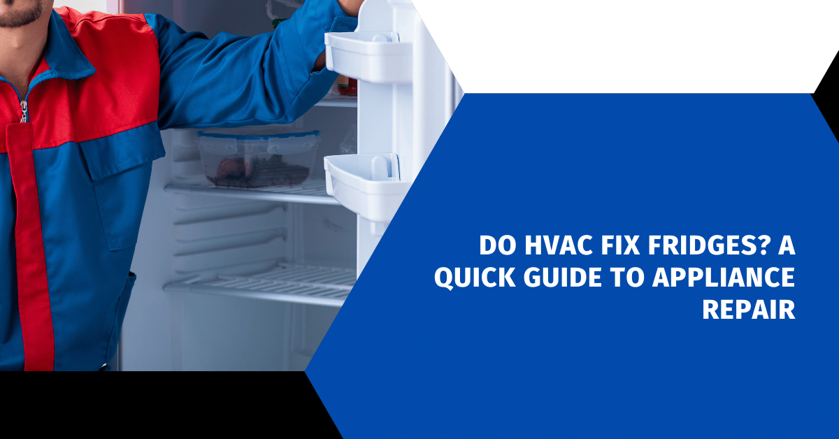 Do HVAC Fix Fridges? A Quick Guide to Appliance Repair