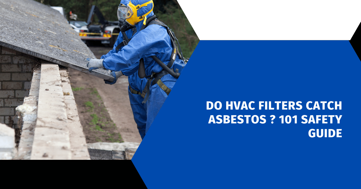 Do HVAC Filters Catch Asbestos ? 101 Safety Guide