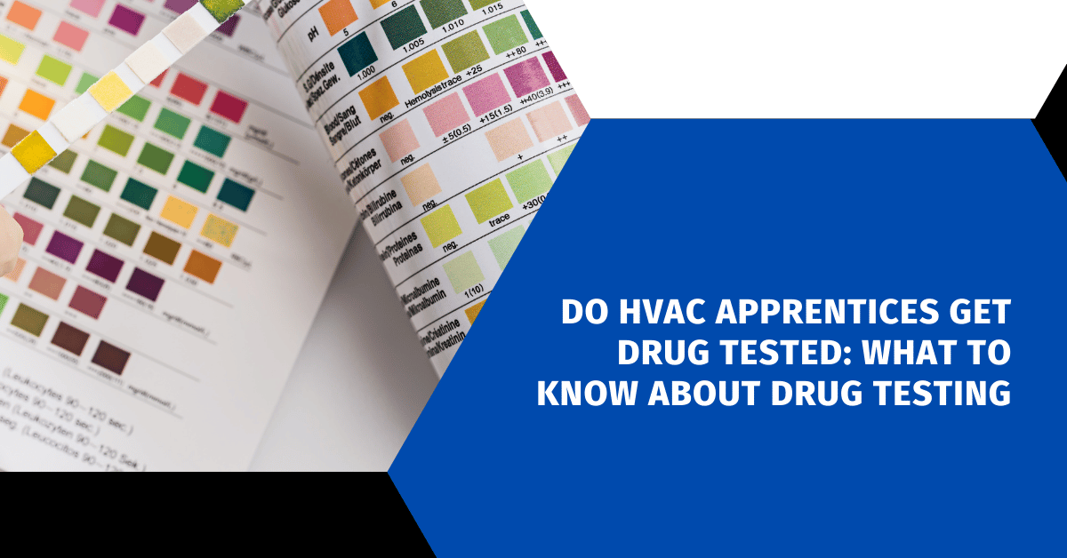 Do HVAC Apprentices Get Drug Tested: What to Know About Drug Testing